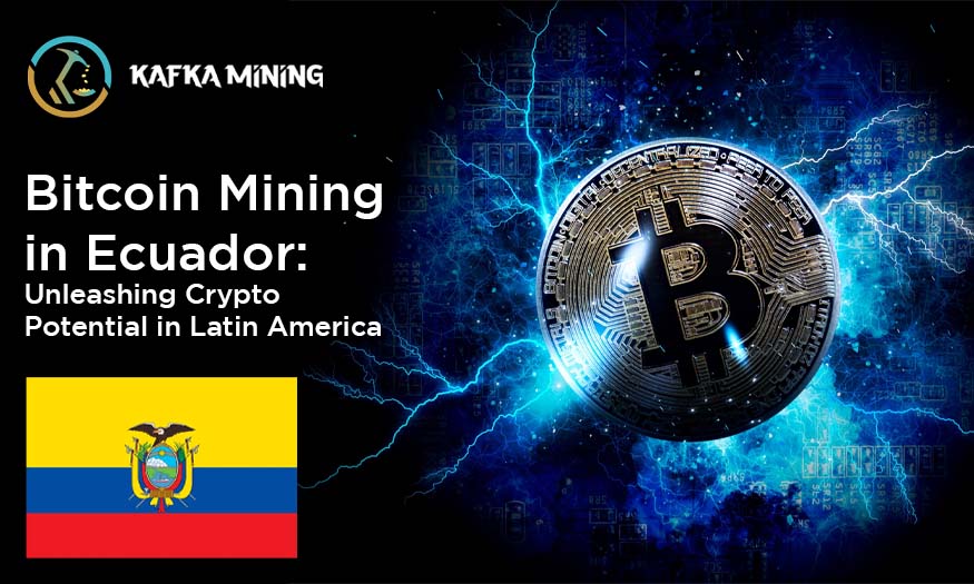 Bitcoin Mining in Ecuador: Unleashing Crypto Potential in Latin America
