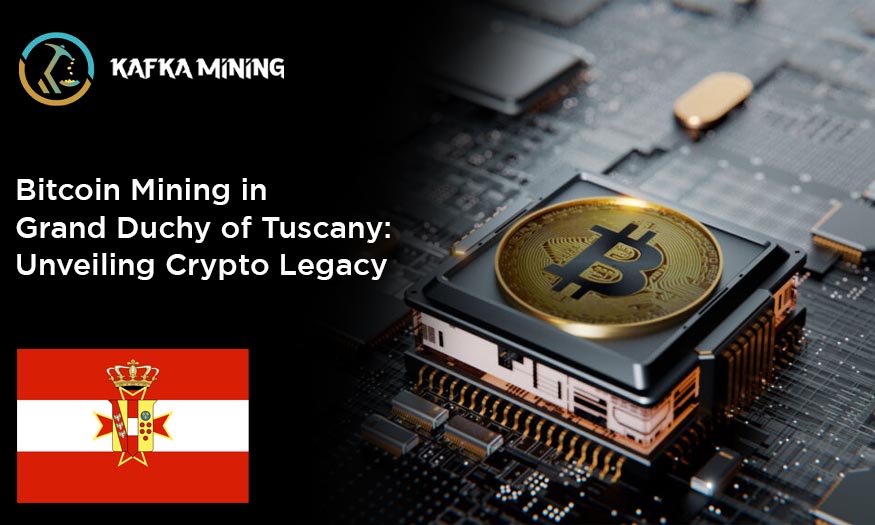 Bitcoin Mining in Grand Duchy of Tuscany: Unveiling Crypto Legacy