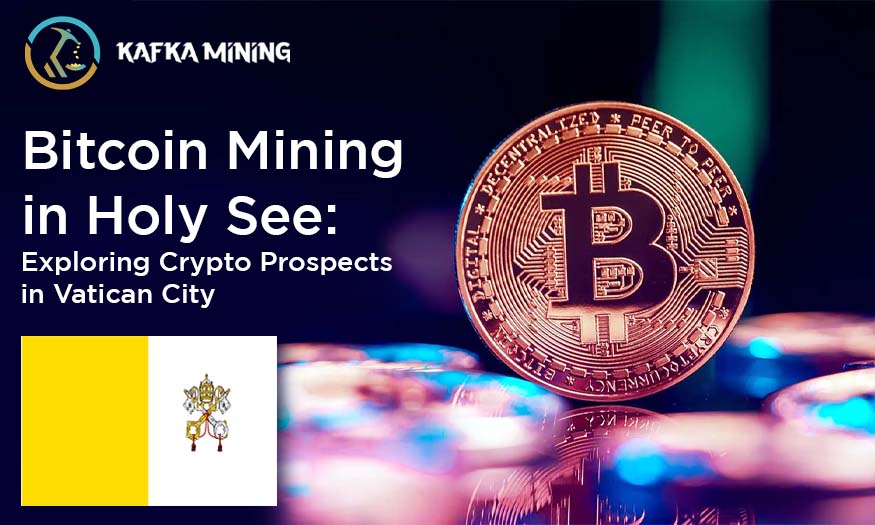 Bitcoin Mining in Holy See: Exploring Crypto Prospects in Vatican City