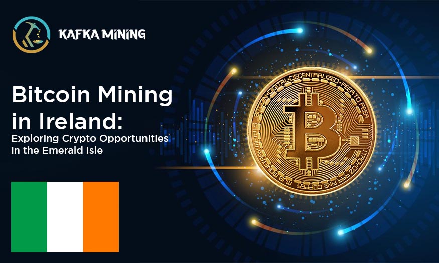 Bitcoin Mining in Ireland: Exploring Crypto Opportunities in the Emerald Isle