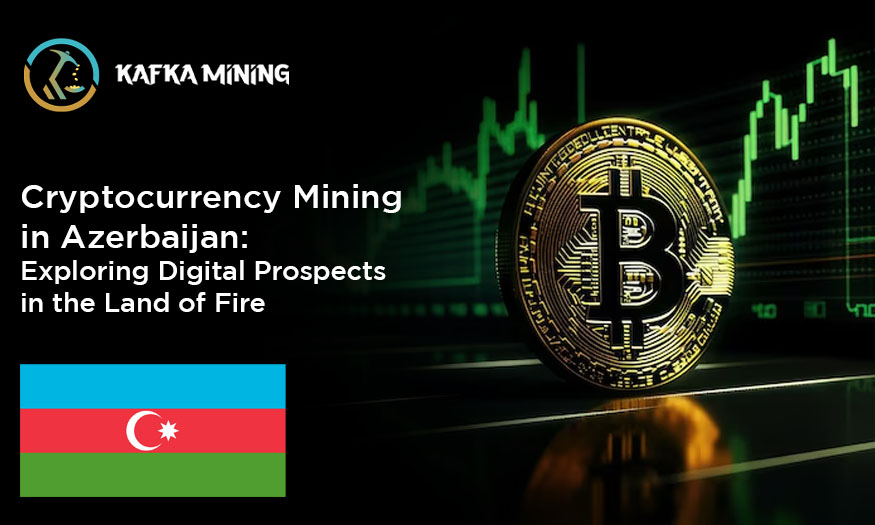 Cryptocurrency Mining in Azerbaijan: Exploring Digital Prospects in the Land of Fire