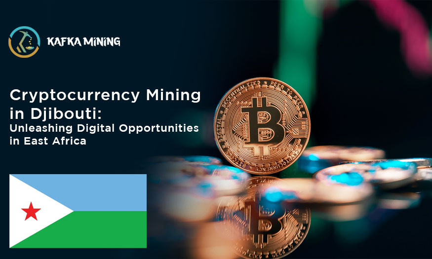Cryptocurrency Mining in Djibouti: Unleashing Digital Opportunities in East Africa