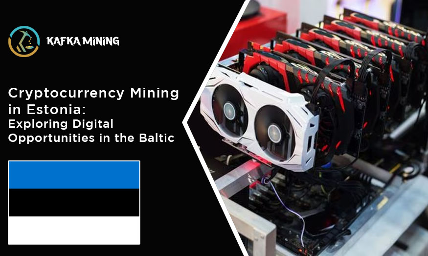 Cryptocurrency Mining in Estonia: Exploring Digital Opportunities in the Baltic