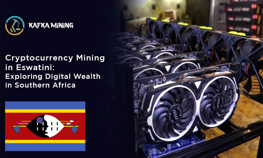 Cryptocurrency Mining in Eswatini: Exploring Digital Wealth in Southern Africa