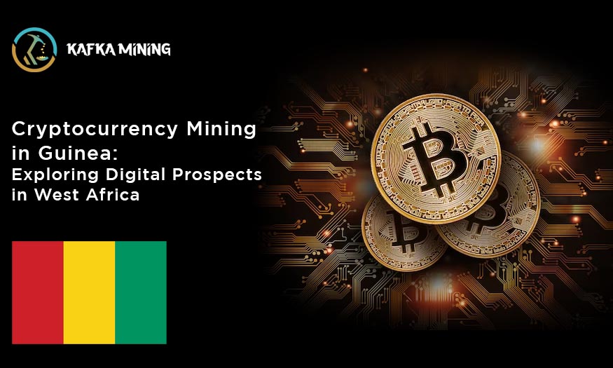 Cryptocurrency Mining in Guinea: Exploring Digital Prospects in West Africa