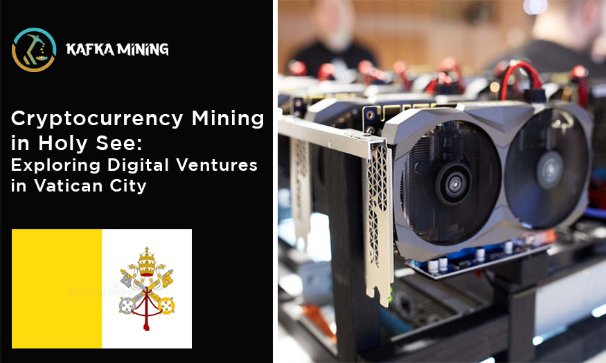 Cryptocurrency Mining in Holy See: Exploring Digital Ventures in Vatican City