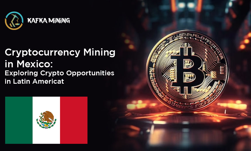 Cryptocurrency Mining in Mexico: Exploring Crypto Opportunities in Latin America