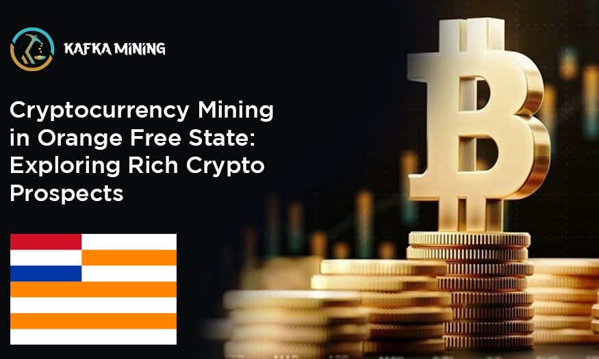 Cryptocurrency Mining in Orange Free State: Exploring Rich Crypto Prospects