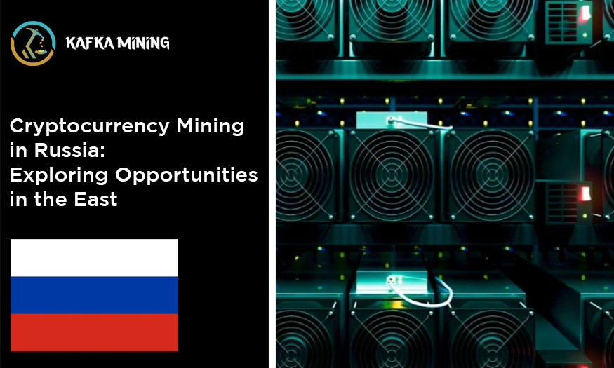 Cryptocurrency Mining in Russia: Exploring Opportunities in the East