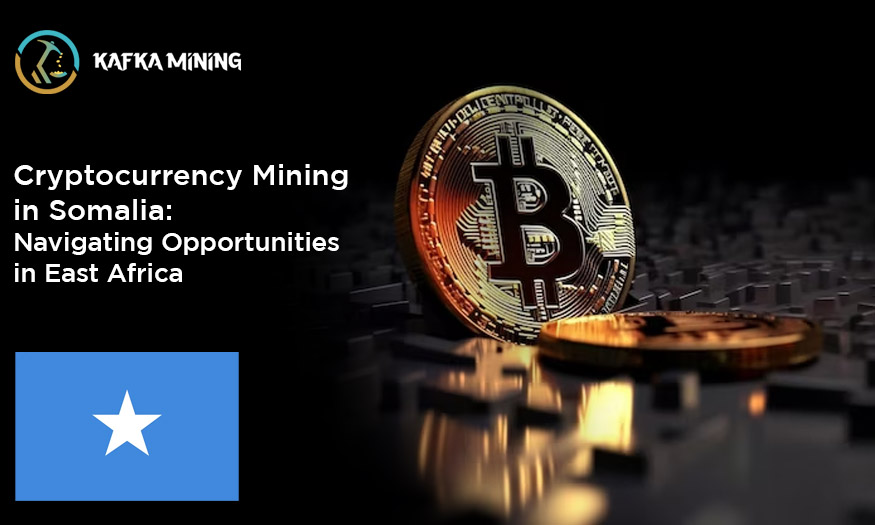 Cryptocurrency Mining in Somalia: Navigating Opportunities in East Africa