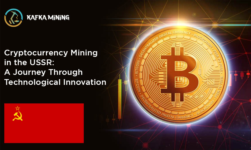 Cryptocurrency Mining in the USSR: A Journey Through Technological Innovation