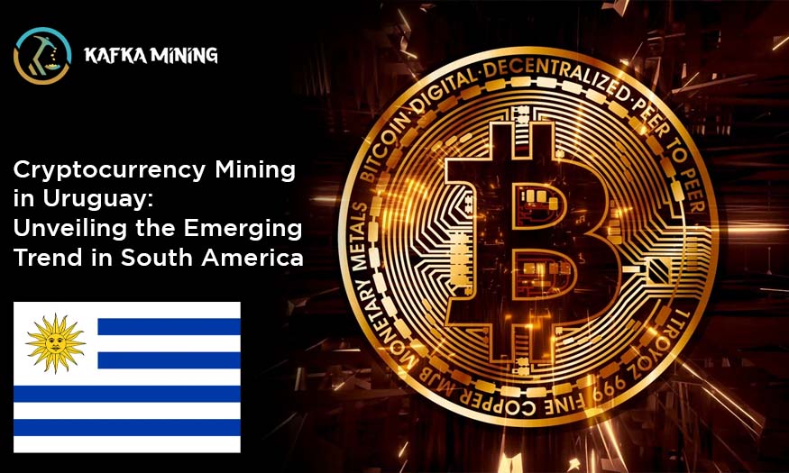 Cryptocurrency Mining in Uruguay: Unveiling the Emerging Trend in South America