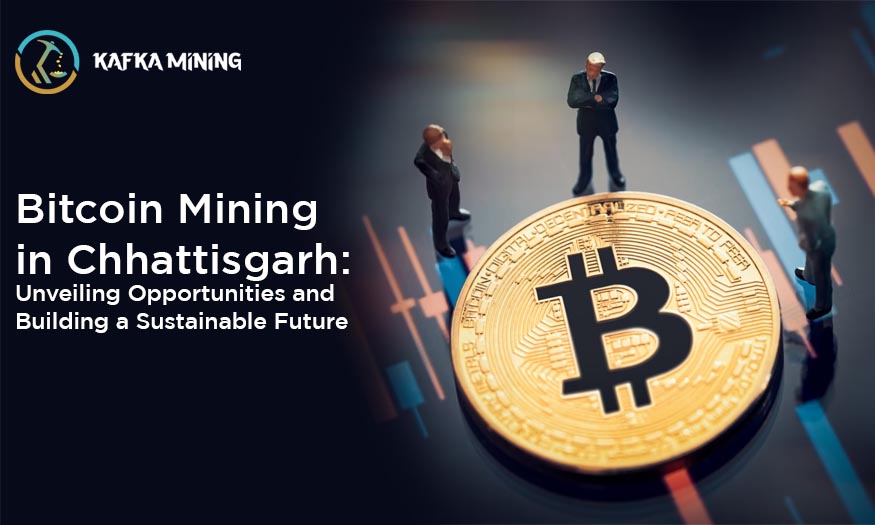 Bitcoin Mining in Chhattisgarh: Unveiling Opportunities and Building a Sustainable Future