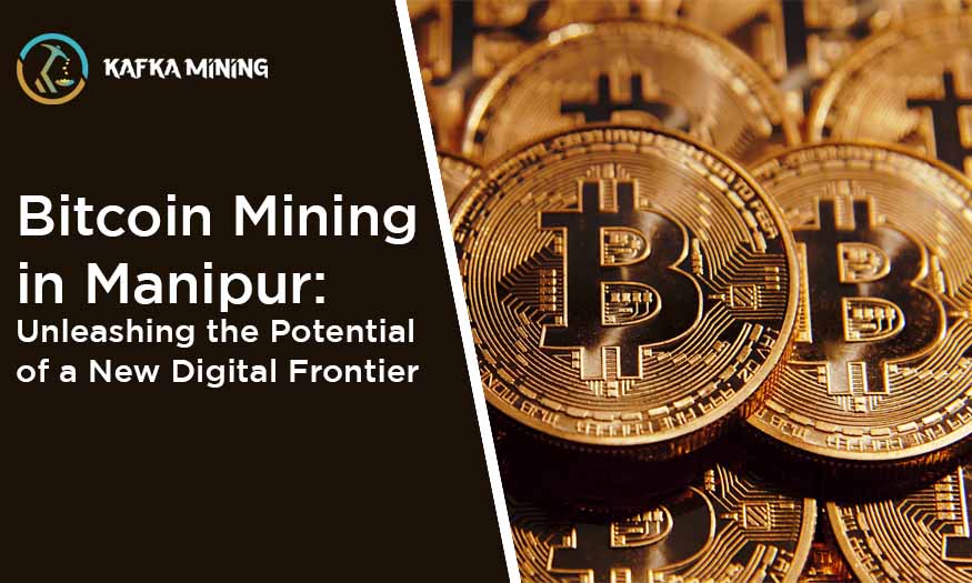 Bitcoin Mining in Manipur: Unleashing the Potential of a New Digital Frontier
