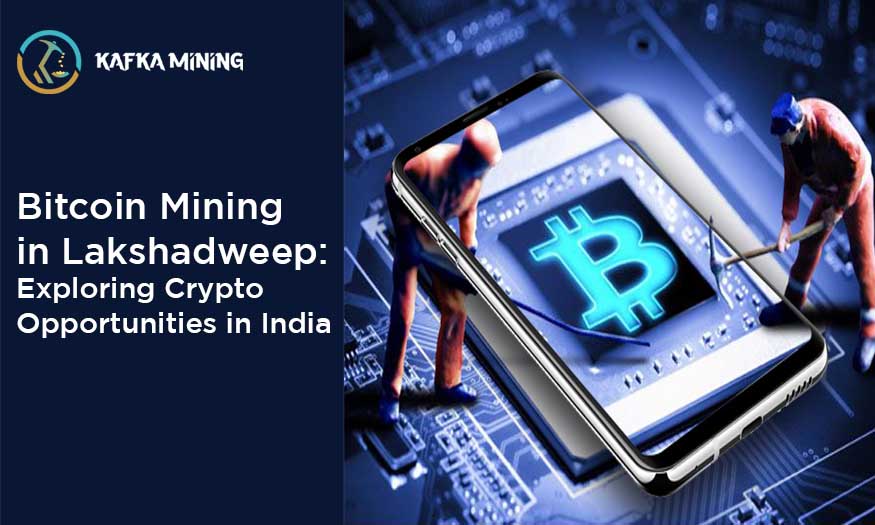 Bitcoin Mining in Lakshadweep: Exploring Crypto Opportunities in India