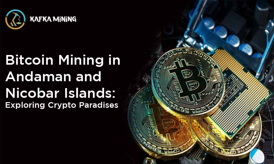 Bitcoin Mining in Andaman and Nicobar Islands: Exploring Crypto Paradises