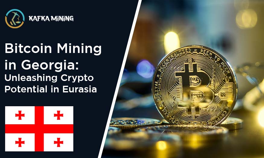 Bitcoin Mining in Georgia: Unleashing Crypto Potential in Eurasia