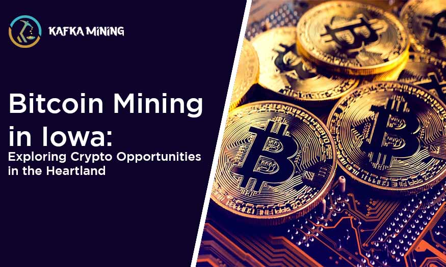 Bitcoin Mining in Iowa: Exploring Crypto Opportunities in the Heartland