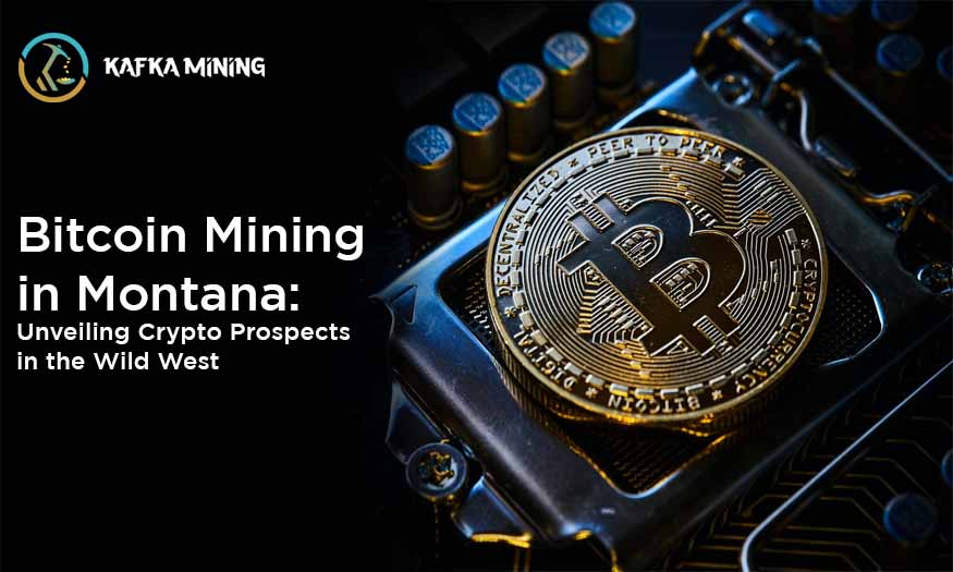 Bitcoin Mining in Montana: Unveiling Crypto Prospects in the Wild West