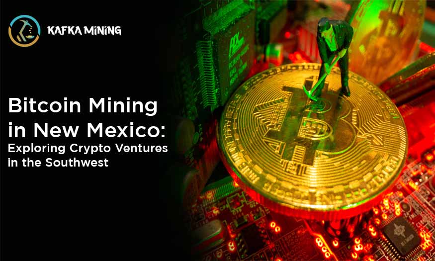 Bitcoin Mining in New Mexico: Exploring Crypto Ventures in the Southwest