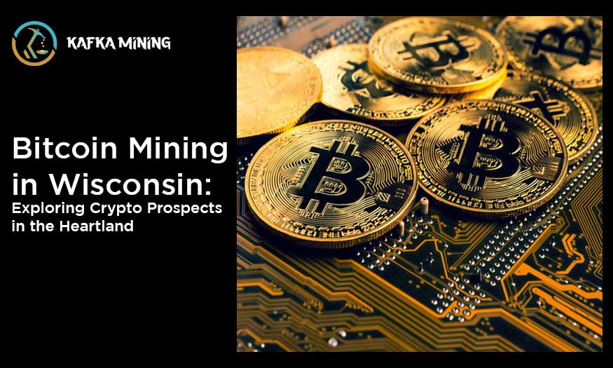 Bitcoin Mining in Wisconsin: Exploring Crypto Prospects in the Heartland