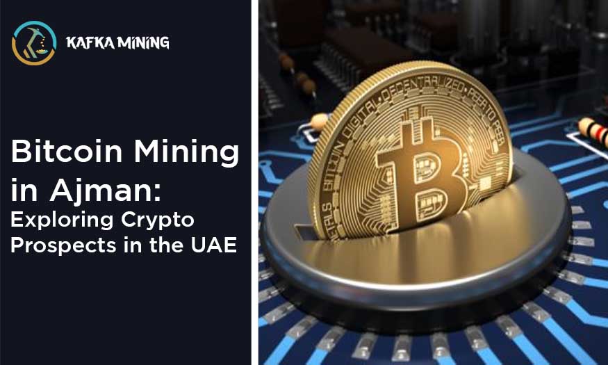 Bitcoin Mining in Ajman: Exploring Crypto Prospects in the UAE