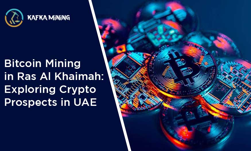 Bitcoin Mining in Ras Al Khaimah: Exploring Crypto Prospects in UAE