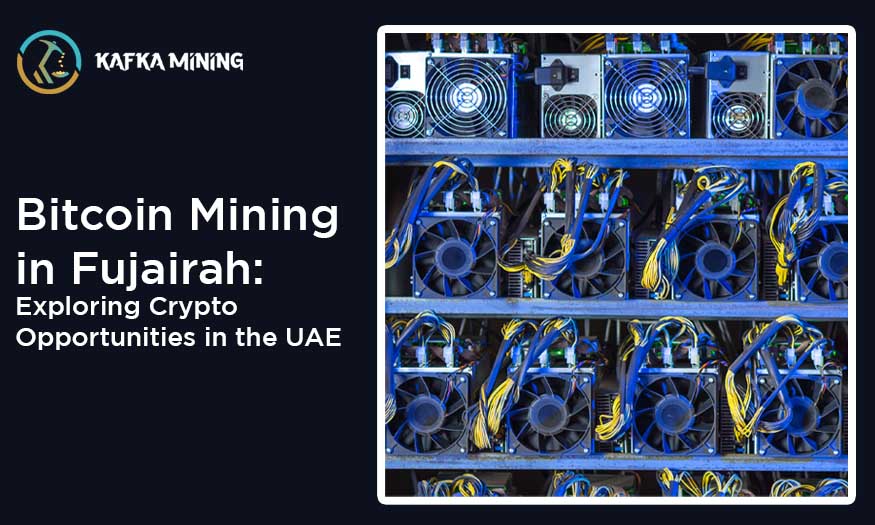 Bitcoin Mining in Fujairah: Exploring Crypto Opportunities in the UAE