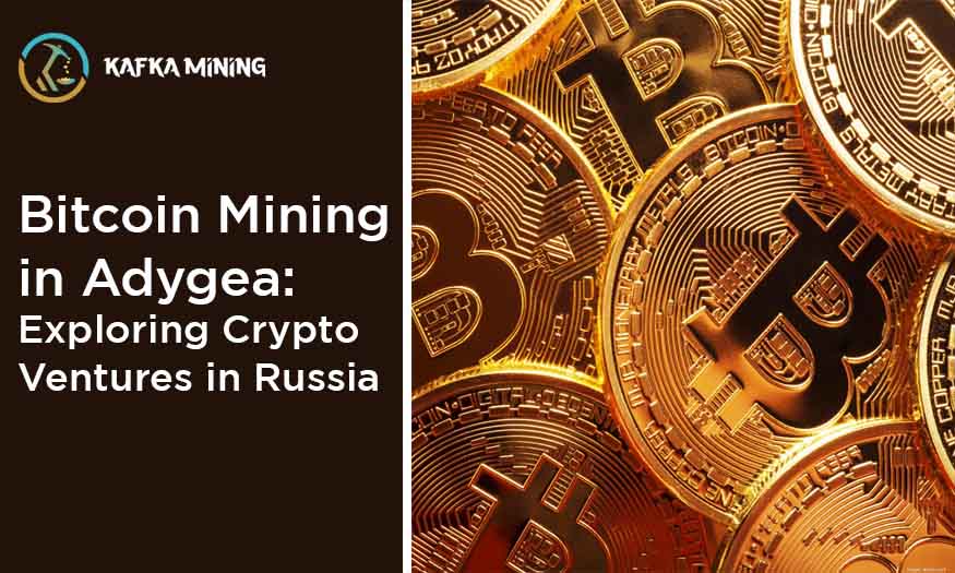 Bitcoin Mining in Adygea: Exploring Crypto Ventures in Russia