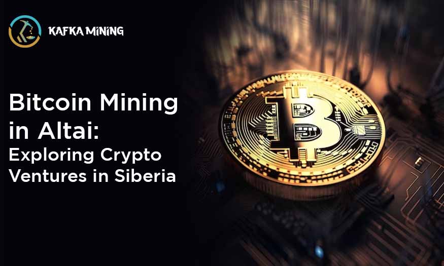 Bitcoin Mining in Altai: Exploring Crypto Ventures in Siberia