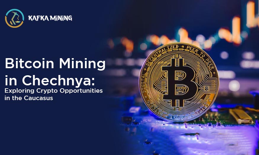 Bitcoin Mining in Chechnya: Exploring Crypto Opportunities in the Caucasus