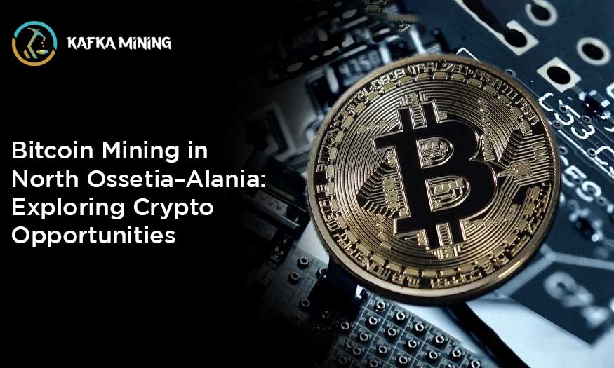 Bitcoin Mining in North Ossetia–Alania: Exploring Crypto Opportunities