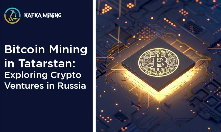 Bitcoin Mining in Tatarstan: Exploring Crypto Ventures in Russia