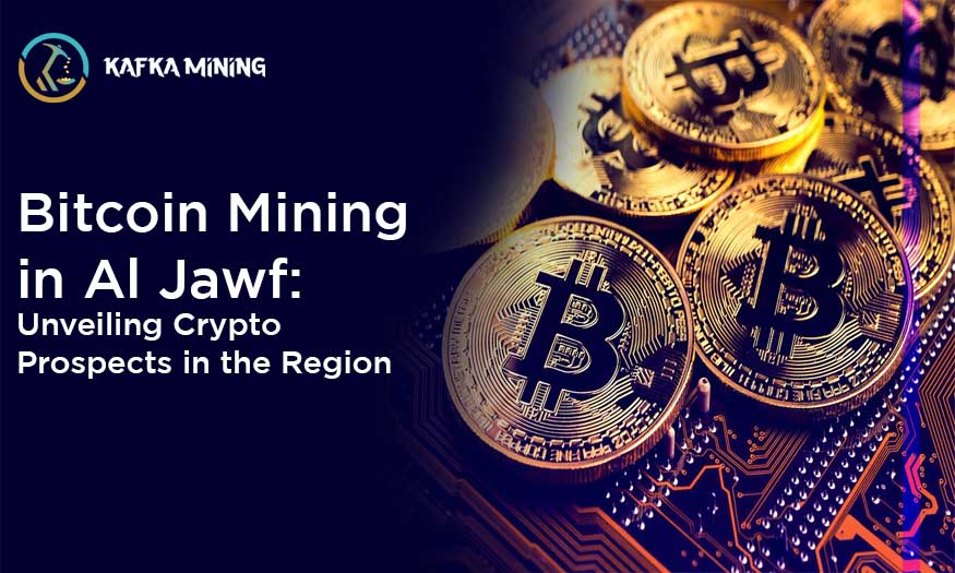 Bitcoin Mining in Al Jawf: Unveiling Crypto Prospects in the Region