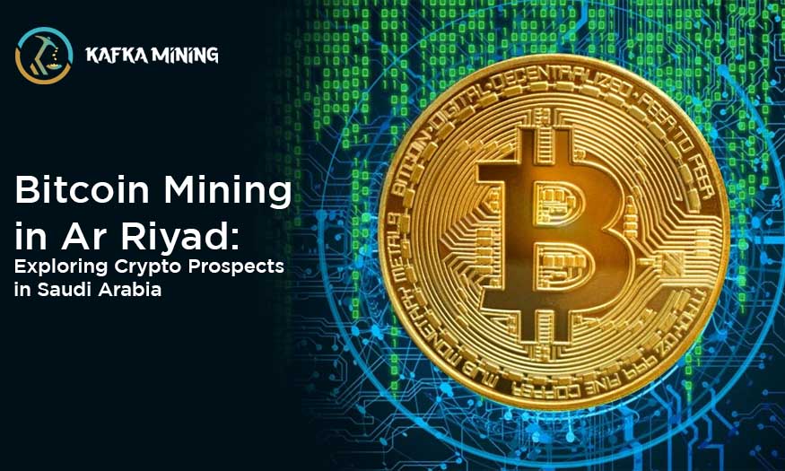 Bitcoin Mining in Ar Riyad: Exploring Crypto Prospects in Saudi Arabia