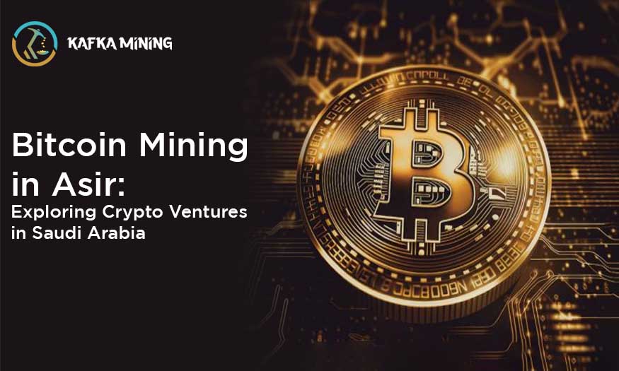 Bitcoin Mining in Asir: Exploring Crypto Ventures in Saudi Arabia