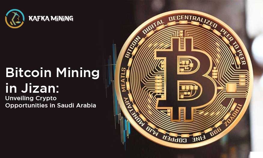Bitcoin Mining in Jizan: Unveiling Crypto Opportunities in Saudi Arabia