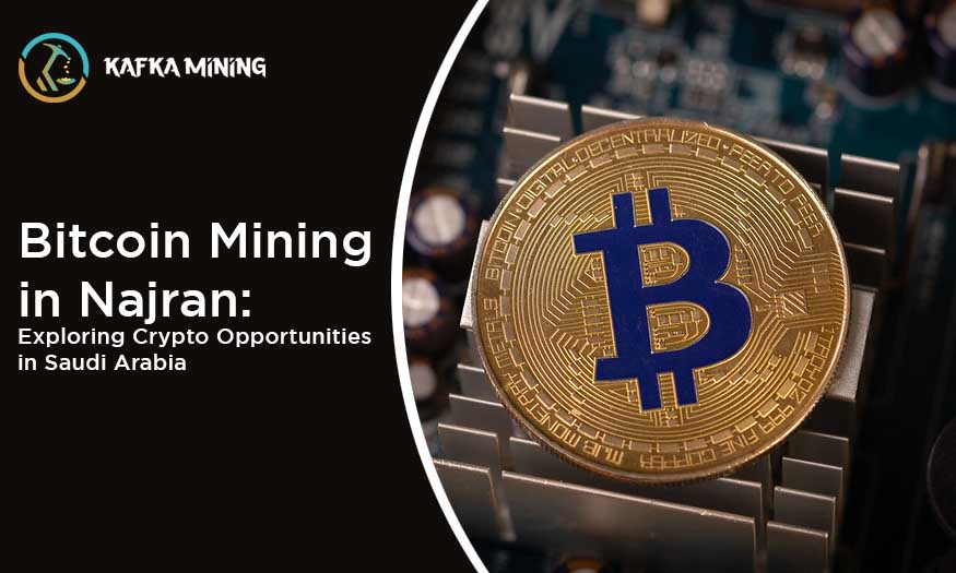 Bitcoin Mining in Najran: Exploring Crypto Opportunities in Saudi Arabia