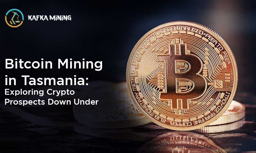 Bitcoin Mining in Tasmania: Exploring Crypto Prospects Down Under