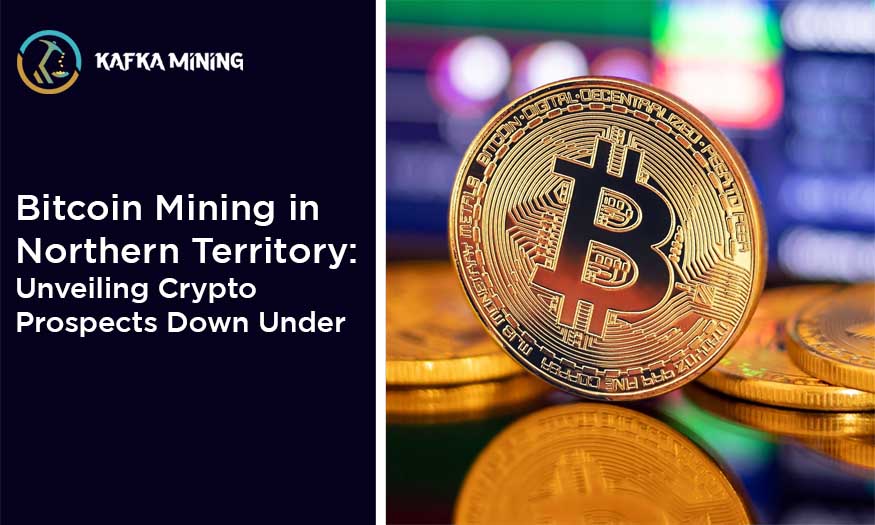 Bitcoin Mining in Northern Territory: Unveiling Crypto Prospects Down Under