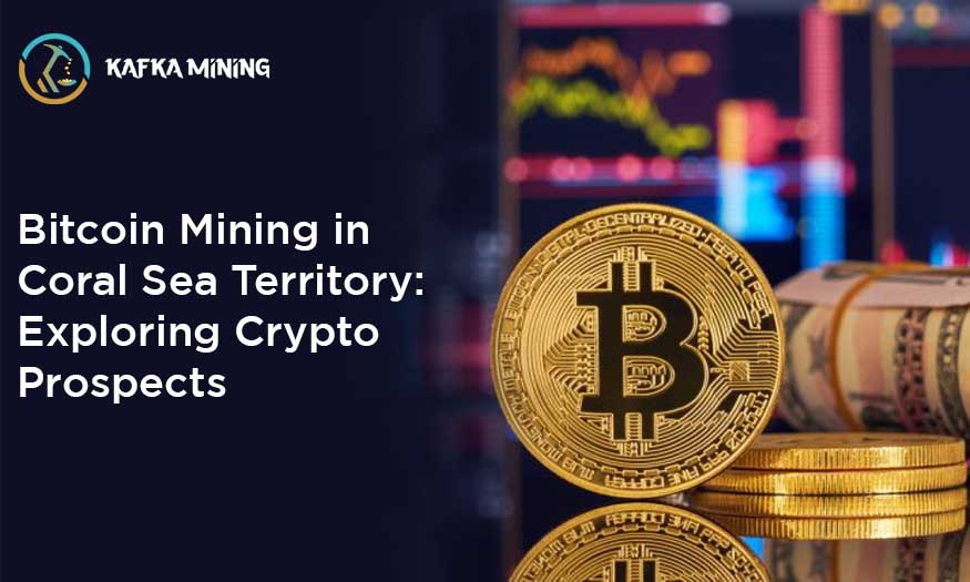 Bitcoin Mining in Coral Sea Territory: Exploring Crypto Prospects