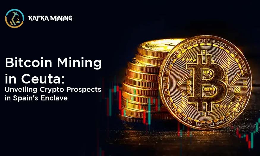 Bitcoin Mining in Ceuta: Unveiling Crypto Prospects in Spain's Enclave