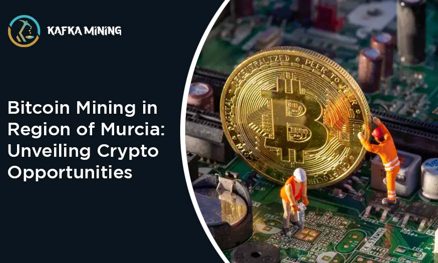 Bitcoin Mining in Region of Murcia: Unveiling Crypto Opportunities