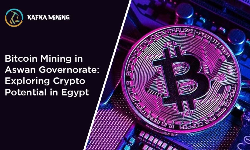 Bitcoin Mining in Aswan Governorate: Exploring Crypto Potential in Egypt