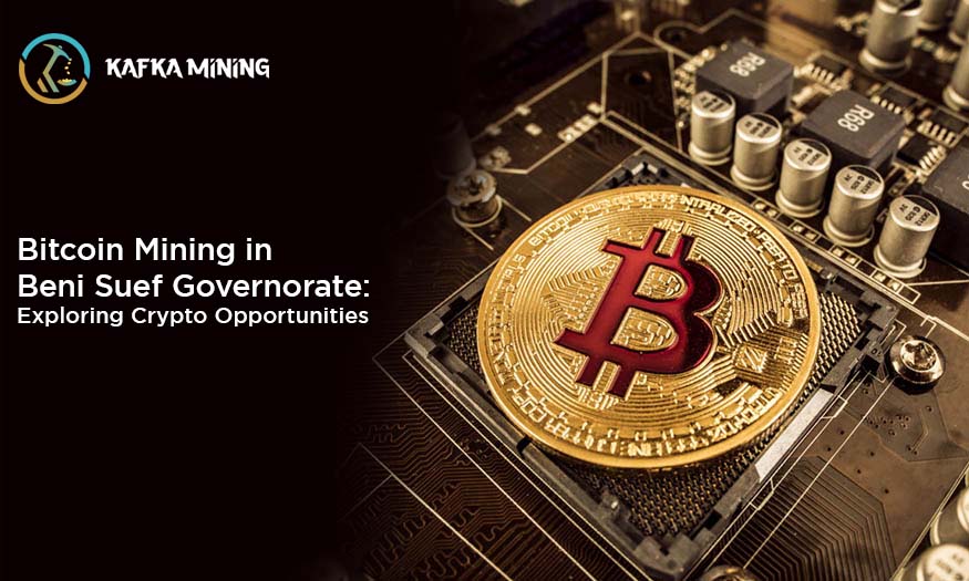 Bitcoin Mining in Beni Suef Governorate: Exploring Crypto Opportunities