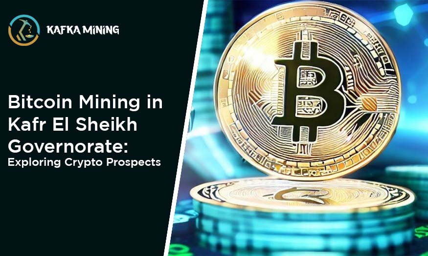 Bitcoin Mining in Kafr El Sheikh Governorate: Exploring Crypto Prospects