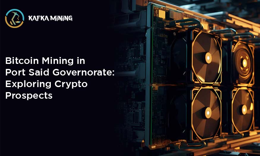 Bitcoin Mining in Port Said Governorate: Exploring Crypto Prospects