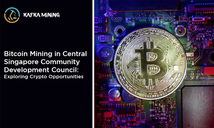 Bitcoin Mining in Central Singapore Community Development Council: Exploring Crypto Opportunities