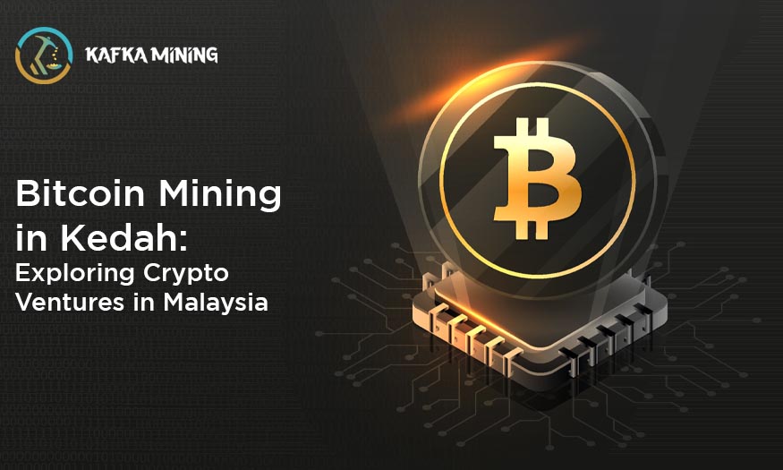 Bitcoin Mining in Kedah: Exploring Crypto Ventures in Malaysia