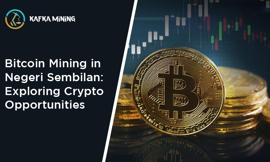 Bitcoin Mining in Negeri Sembilan: Exploring Crypto Opportunities